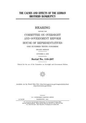 The causes and effects of the Lehman Brothers bankruptcy: hearing before the Committee on Oversight and Government Reform, House of Representatives, O by Committee on Oversight and Gove (house), United S. Congress, United States House of Representatives