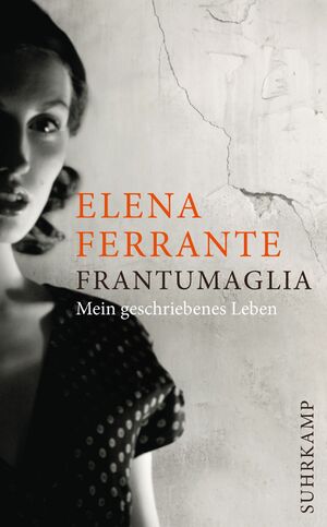 Frantumaglia. Mein geschriebenes Leben by Elena Ferrante