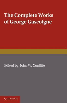 The Complete Works of George Gascoigne by George Gascoigne