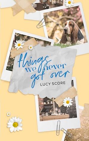 Things We Never Got Over by Lucy Score