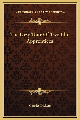 The Lazy Tour Of Two Idle Apprentices by Charles Dickens