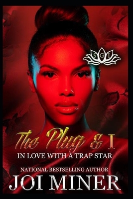 The Plug & I: In Love with A Trap Star by Joi Miner