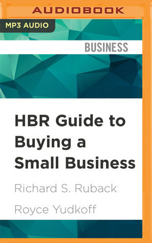 HBR Guide to Buying a Small Business: Think big, Buy small, Own your own company by Richard S. Ruback, Royce Yudkoff, Brian Holsopple