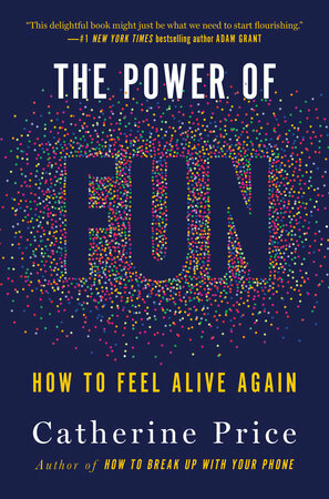 The Power of Fun: How to Feel Alive Again by Catherine Price