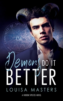 Demons Do It Better: A Hidden Species Novel by Louisa Masters