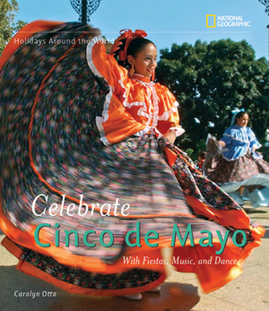 Celebrate Cinco de Mayo: With Fiestas, Music, and Dance by Carolyn Otto