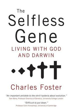 The Selfless Gene: Living with God and Darwin by Charles Foster