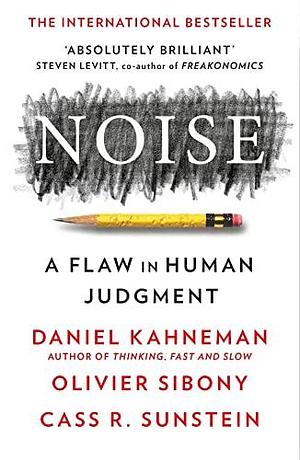 NOISE by Daniel Kahneman, Daniel Kahneman