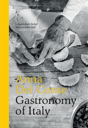 Gastronomy of Italy: The Italian cookbook for culinary exploration of Italy's regions by Anna Del Conte, Anna Del Conte