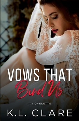 Vows That Bind Us: A Novelette by K. L. Clare