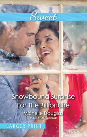 Snowbound Surprise For The Billionaire by Michelle Douglas, Michelle Douglas