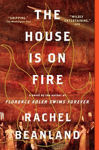 The House is on Fire by Rachel Beanland