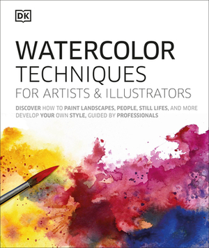 Watercolor Techniques for Artists and Illustrators: Learn How to Paint Landscapes, People, Still Lifes, and More. by D.K. Publishing