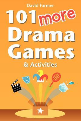 101 More Drama Games and Activities by David Farmer