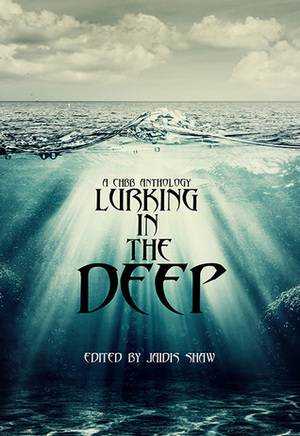 Lurking in the Deep by K.C. Finn, Emma Michaels, Timothy Black, Gina A. Watson, Terry Alexander, Kelly Matsuura, Shelly Schulz, Jacqueline E. Smith, Jaidis Shaw, Beth W. Patterson, Scott A. Butler, E.M. MacCallum, Liz Butcher, Andrea L. Staum, Michael Cross, Isabelle Poldervaart, Jef Rouner