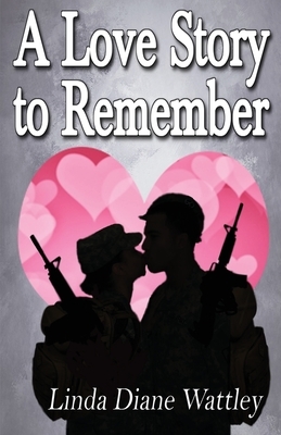 A Love Story to Remember by Linda Diane Wattley