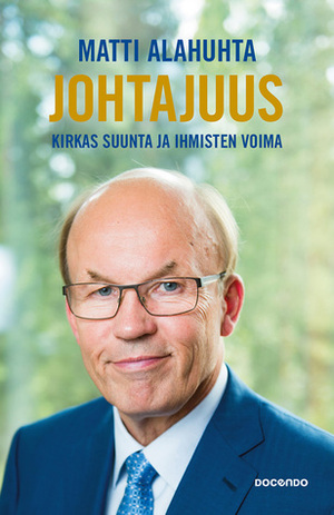 Johtajuus. Kirkas suunta ja ihmisten voima by Matti Alahuhta