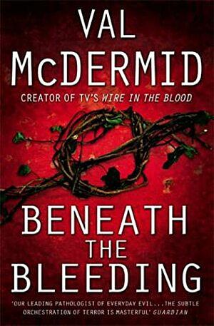 Beneath the Bleeding by Val McDermid