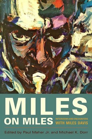 Miles On Miles: Interviews and Encounters with Miles Davis by Paul Maher Jr., Michael K. Dorr