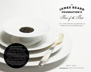 The James Beard Foundation's Best of the Best: A 25th Anniversary Celebration of America's Outstanding Chefs by Kit Wohl