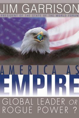 America as Empire: Global Leader or Rogue Power? by James Garrison