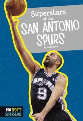 Superstars of the San Antonio Spurs by Paul Hoblin