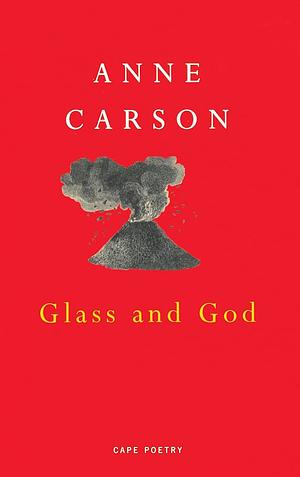 Glass and God by Anne Carson