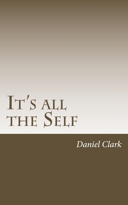 It's All The Self by Daniel Clark