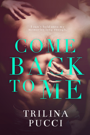 Come Back to Me by Trilina Pucci