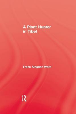 Plant Hunter In Tibet by Frank Kingdon Ward