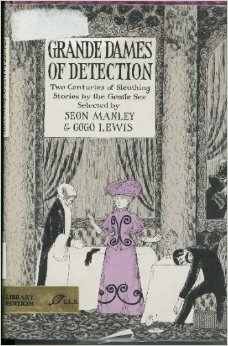 Grande dames of detection: Two centuries of sleuthing stories by the gentle sex by Gogo Lewis, Seon Manley