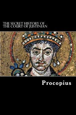 The Secret History of the Court of Justinian by Procopius