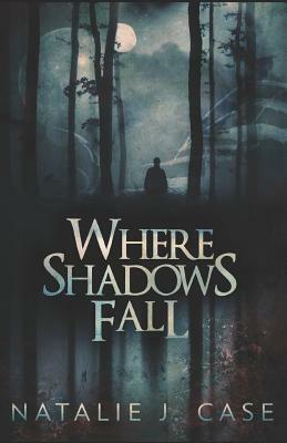 Where Shadows Fall by Natalie J. Case