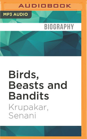 Birds, Beasts and Bandits by Sanjiv Jhaveri, Krupakar, Senani