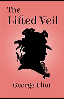 The Lifted Veil Illustrated by George Eliot