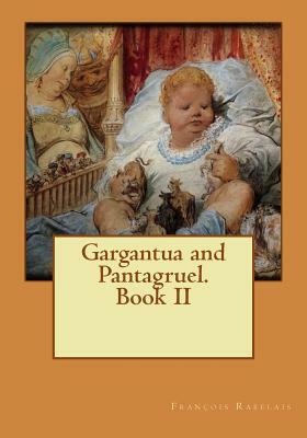 Gargantua and Pantagruel. Book II by François Rabelais