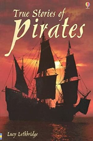 True Stories of Pirates by Lucy Lethbridge