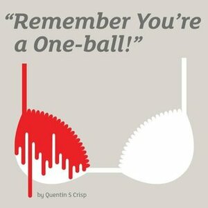 Remember You're a One-Ball! by Quentin S. Crisp, Justin Isis