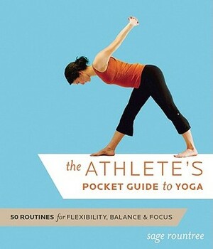 The Athlete's Pocket Guide to Yoga: 50 Routines for Flexibility, Balance, and Fo by Sage Rountree