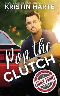 Pop The Clutch: A Blue Collar Second Gear Romance by Ellis Leigh, Kristin Harte