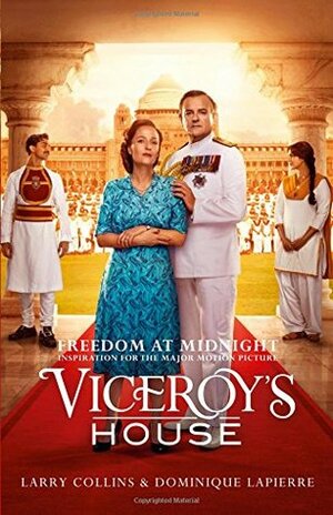 Freedom at Midnight: Inspiration for the Major Motion Picture Viceroy's House by Dominique Lapierre, Larry Collins