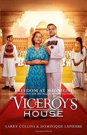 Freedom at Midnight: Inspiration for the Major Motion Picture Viceroy's House by Larry Collins, Dominique Lapierre