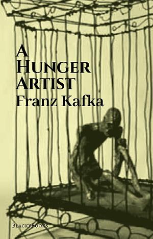 the hunger artist by Franz Kafka