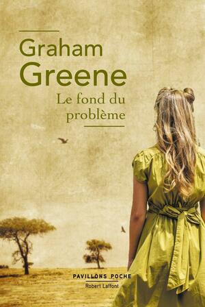 Le fond du problème by Graham Greene