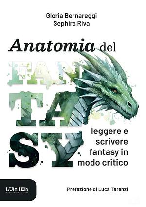 Anatomia del Fantasy: leggere e scrivere fantasy in modo critico by Sephira Riva, Gloria Bernareggi