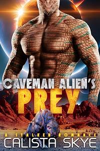 Caveman Alien's Prey: A Stalker Romance (Caveman Aliens Book 22) by Calista Skye