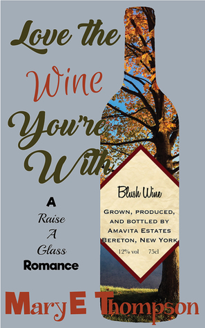 Love The Wine You're With by Mary E. Thompson