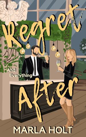 Regret and Everything After by Marla Holt, Marla Holt