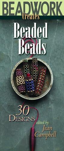 Beadwork Creates Beaded Beads by Jean Campbell