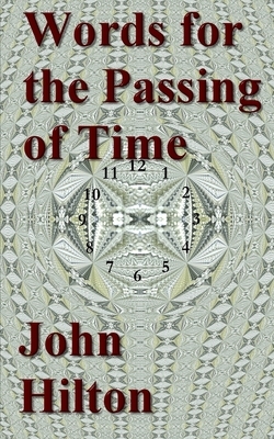 Words for the Passing of Time: new poems by John Hilton